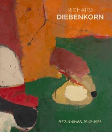 Richard Diebenkorn: Beginnings, 1942-1955 by Scott Shields