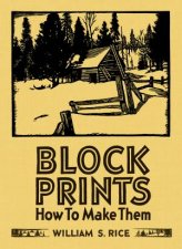 Block Prints How To Make Them By William S Rice