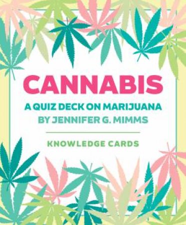 Cannabis: A Quiz Deck On Marijuana Knowledge Cards by Jennifer G. Mimms