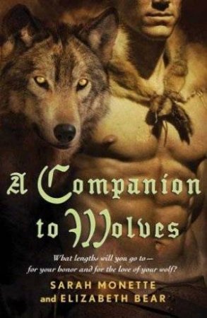 A Companion to Wolves by Sarah Monette & Elizabeth Bear