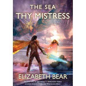 The Sea Thy Mistress by Elizabeth Bear