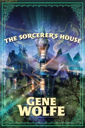 Sorcerer's House by Gene Wolfe