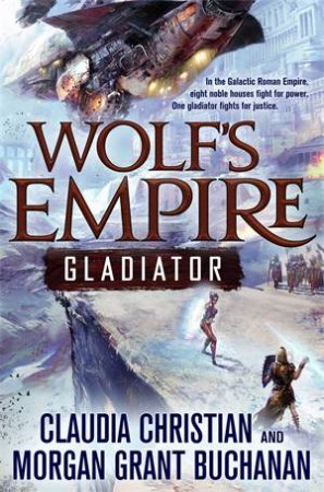 Wolf's Empire: Gladiator by Claudia Christian & Morgan Grant Buchanan