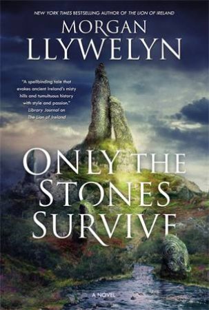Only The Stones Survive by Morgan Llywelyn