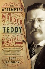 The Attempted Murder Of Teddy Roosevelt