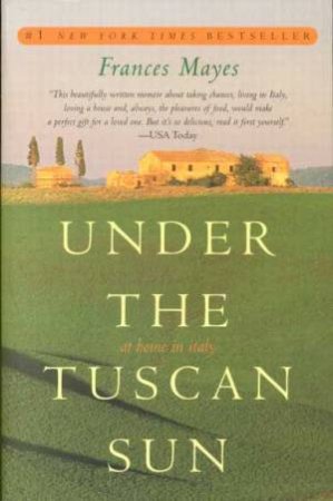 Under The Tuscan Sun by Frances Mayes