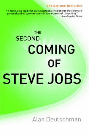 The Second Coming Of Steve Jobs by Alan Deutschman