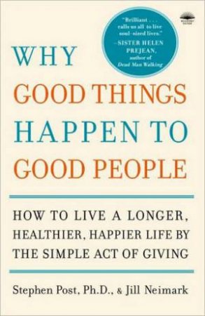 Why Good Things Happen to Good People by Stephen Post