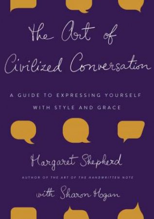 The Art Of Civilized Conversation by Margaret Shepherd & Sharon Hogan
