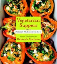 Vegetarian Suppers From Deborah Madisons Kitchen
