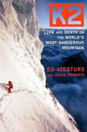 K2: Life and Death on the World's Most Dangerous Mountain by Ed Viesturs & David Roberts
