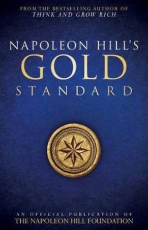 Napoleon Hill's Gold Standard by Napoleon Hill