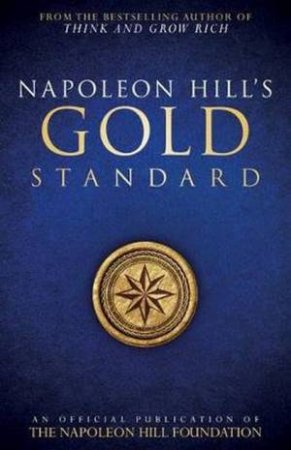 Napoleon Hill's Gold Standard by Napoleon Hill