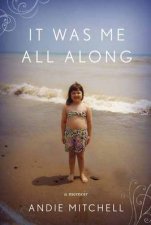 It Was Me All Along A Memoir