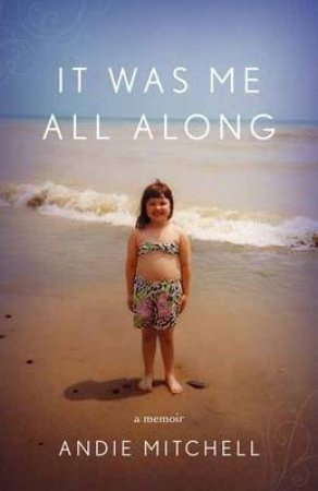 It Was Me All Along by Andie Mitchell