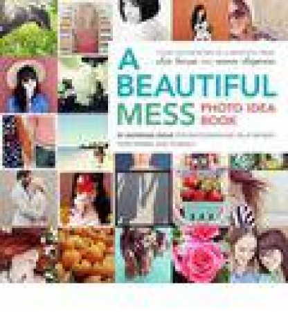 A Beautiful Mess Photo Idea Book by Emma/Larson, Elsie Chapman