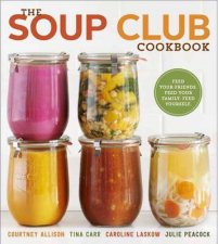 Soup Club Cookbook The Feed Your Friends Feed Your Family Feed