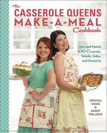 The Casserole Queens Make-A-Meal Cookbook by Crystal/Pollock, Sandy Cook