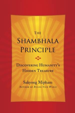 The Shambhala Principle by Sakyong Mipham