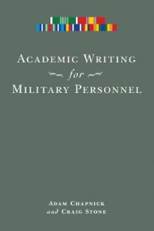 Academic Writing for Military Personnel by Adam Chapnick