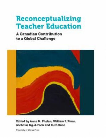 Reconceptualizing Teacher Education by Anne Phelan & William F. Pinar & Nicholas Ng-A-Fook & Ruth Kane