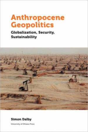 Anthropocene Geopolitics by Simon Dalby
