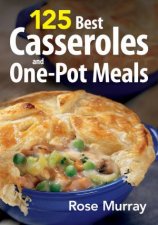 125 Best Casseroles and OnePot Meals