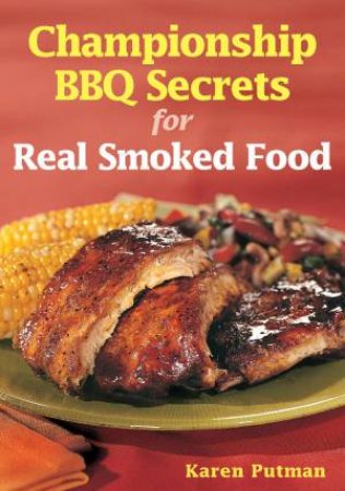 Championship BBQ Secrets for Real Smoked Food by PUTMAN KAREN