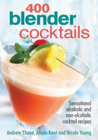 400 Blender Cocktails by KENT & YOUNG CHASE