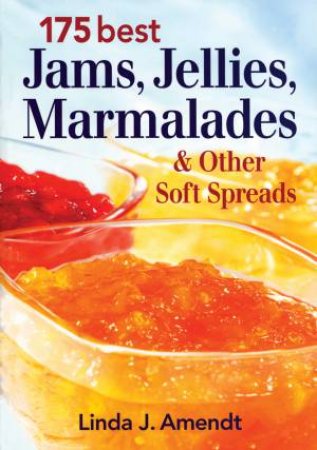 175 Best Jams, Jellies, Marmalades & Other Soft Spreads by LINDA AMENDT