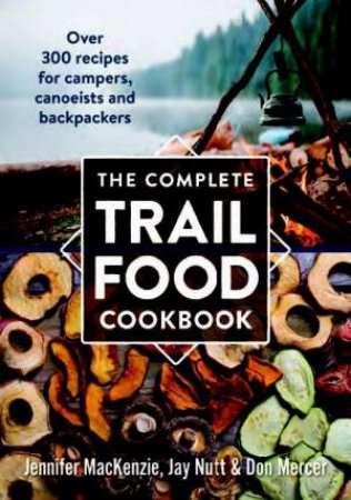 The Complete Trail Food Cookbook by Jennifer Mackenzie