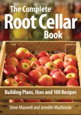 Complete Root Cellar Book Building Plans Uses and 100 Recipes