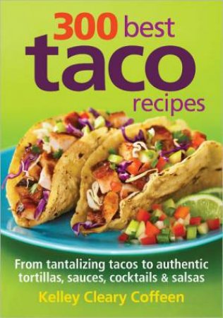 300 Best Taco Recipes by COFFEEN KELLEY CLEARY