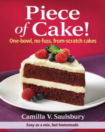 Piece of Cake! One-bowl, No-fuss, From-scratch Cakes by SAULSBURY CAMILLA