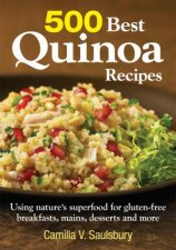 500 Best Quinoa Recipes Using Natures Superfood for Glutenfree Breakfasts Mains Desserts and More