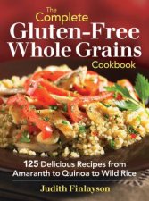 Complete GlutenFree Whole Grains Cookbook