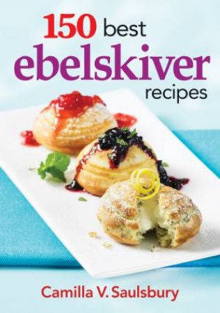 150 Best Ebelskiver Recipes by SAULSBURY CAMILLA