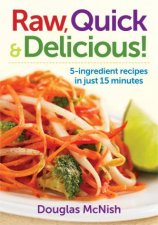 Raw Quick and Delicious 5Ingredient Recipes in Just 15 Minutes