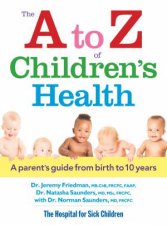 A to Z of Childrens Health A Parents Guide from Birth to 10 Years