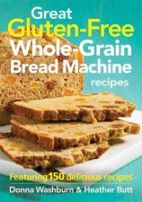 Great GlutenFree WholeGrain Bread Machine Recipes