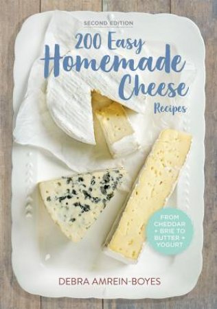 200 Easy Homemade Cheese Recipes by Debra Amrein-Boyes