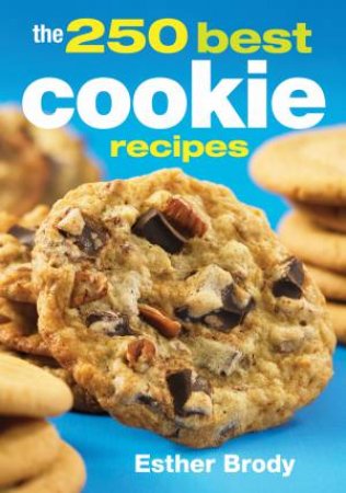 250 Best Cookie Recipes by BRODY ESTHER
