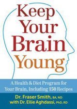Keep Your Brain Young A Health and Diet Program for Your Brain including 150 Recipes