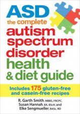 ASD The Complete Autism Spectrum Disorder Health and Diet Guide Includes 175 GlutenFree and CaseinFree Recipes