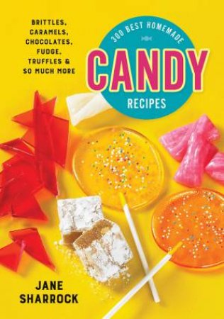 300 Best Homemade Candy Recipes by Jane Sharrock