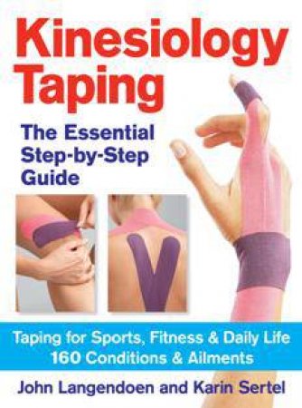 Kinesiology Taping: The Essential Step-by-Step Guide by LANGENDOEN JOHN AND SERTEL KARIN