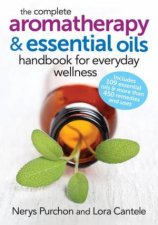 The Complete Aromatherapy  Essential Oils Handbook For Everyday Wellness