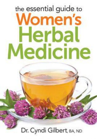 Essential Guide to Women's Herbal Medicine by GILBERT CYNDI