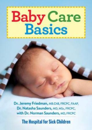 Baby Care Basics by FRIEDMAN JEREMY AND SAUNDERS NATASHA AND NORMAN