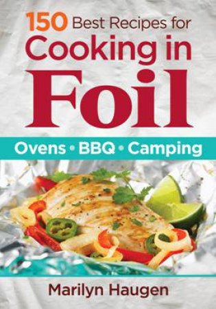 150 Best Recipes for Cooking in Foil: Ovens, BBQ, Camping by HAUGEN MARILYN